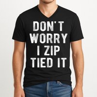 Zip Tie DonT Worry I Zip Tied It Funny Car Guy V-Neck T-Shirt