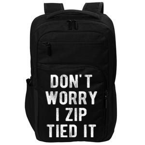 Zip Tie DonT Worry I Zip Tied It Funny Car Guy Impact Tech Backpack