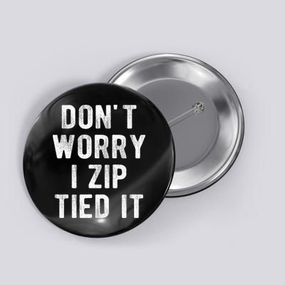 Zip Tie DonT Worry I Zip Tied It Funny Car Guy Button