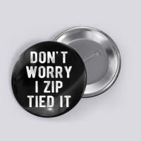 Zip Tie DonT Worry I Zip Tied It Funny Car Guy Button