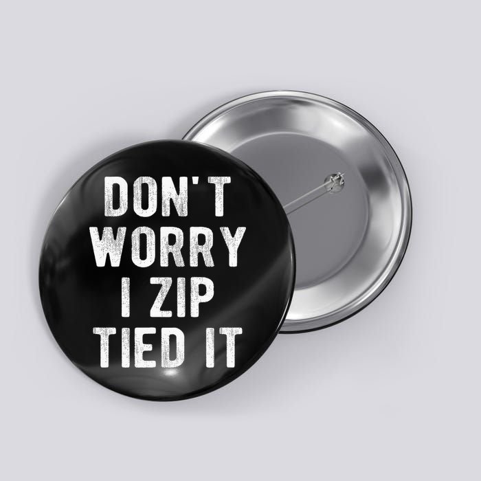 Zip Tie DonT Worry I Zip Tied It Funny Car Guy Button