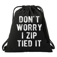 Zip Tie DonT Worry I Zip Tied It Funny Car Guy Drawstring Bag