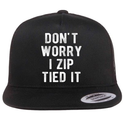 Zip Tie DonT Worry I Zip Tied It Funny Car Guy Flat Bill Trucker Hat