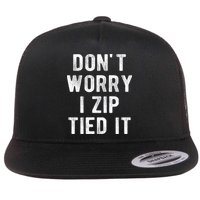 Zip Tie DonT Worry I Zip Tied It Funny Car Guy Flat Bill Trucker Hat