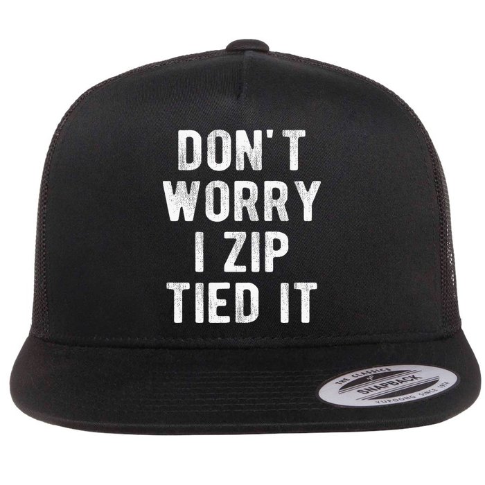 Zip Tie DonT Worry I Zip Tied It Funny Car Guy Flat Bill Trucker Hat