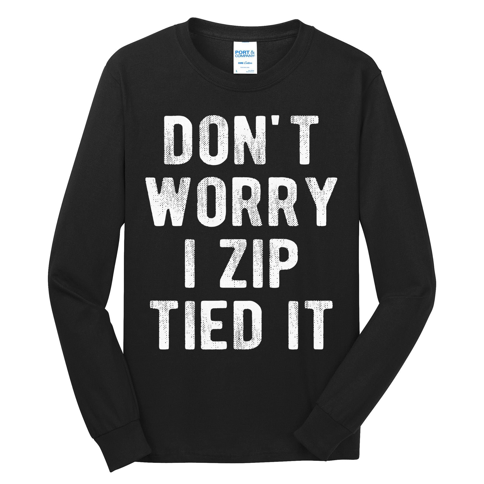 Zip Tie DonT Worry I Zip Tied It Funny Car Guy Tall Long Sleeve T-Shirt