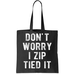 Zip Tie DonT Worry I Zip Tied It Funny Car Guy Tote Bag