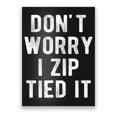 Zip Tie DonT Worry I Zip Tied It Funny Car Guy Poster