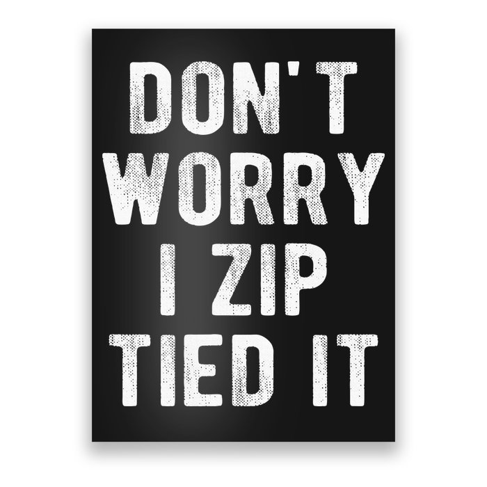 Zip Tie DonT Worry I Zip Tied It Funny Car Guy Poster