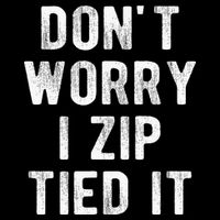 Zip Tie DonT Worry I Zip Tied It Funny Car Guy Poster