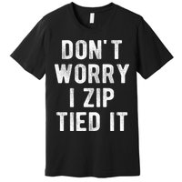 Zip Tie DonT Worry I Zip Tied It Funny Car Guy Premium T-Shirt