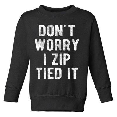 Zip Tie DonT Worry I Zip Tied It Funny Car Guy Toddler Sweatshirt