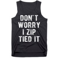 Zip Tie DonT Worry I Zip Tied It Funny Car Guy Tank Top