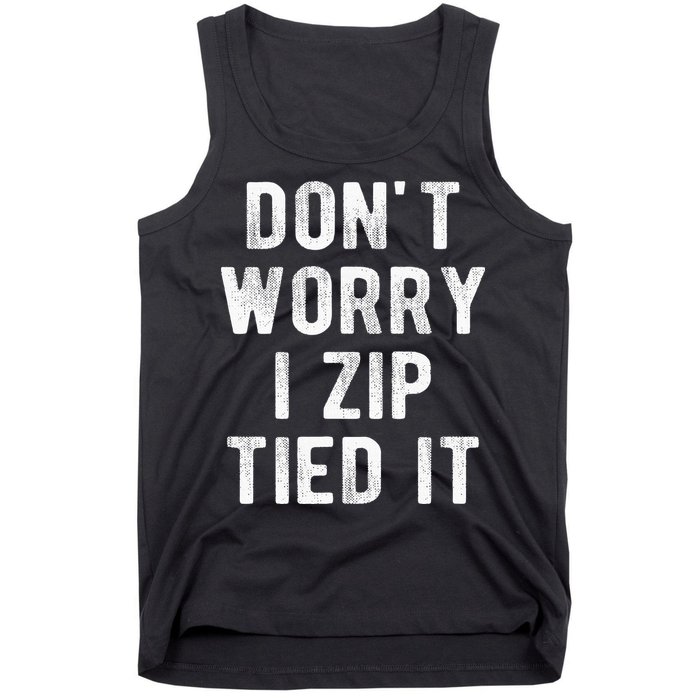 Zip Tie DonT Worry I Zip Tied It Funny Car Guy Tank Top