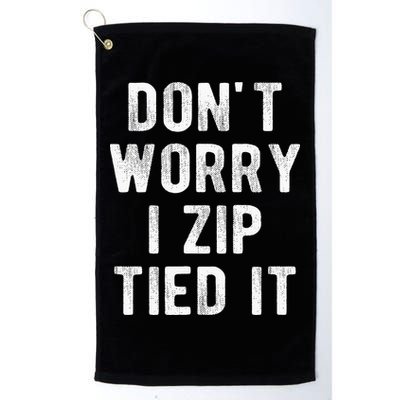 Zip Tie DonT Worry I Zip Tied It Funny Car Guy Golf Towel