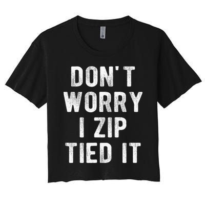 Zip Tie DonT Worry I Zip Tied It Funny Car Guy Women's Crop Top Tee