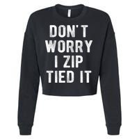 Zip Tie DonT Worry I Zip Tied It Funny Car Guy Cropped Pullover Crew