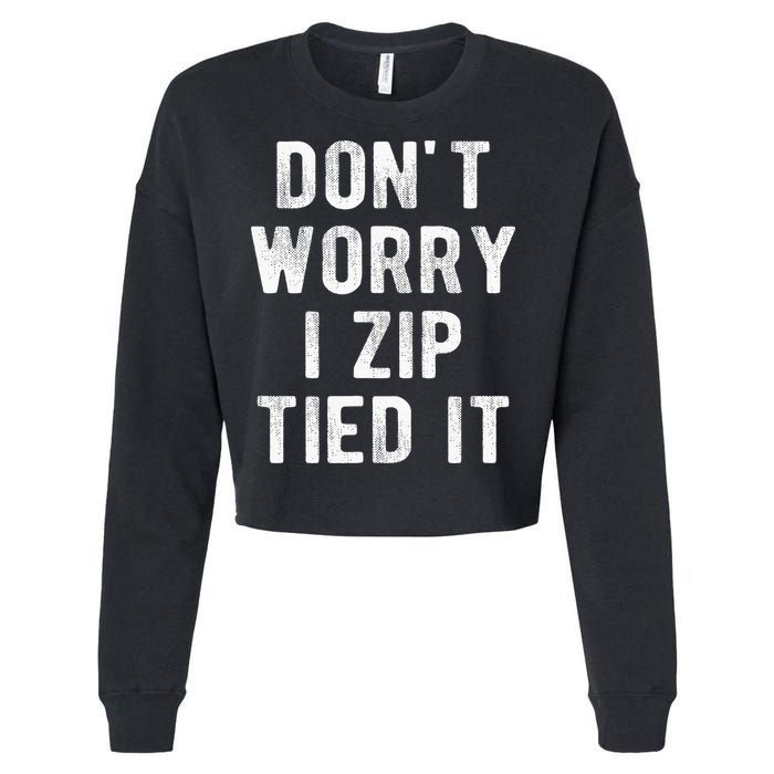 Zip Tie DonT Worry I Zip Tied It Funny Car Guy Cropped Pullover Crew