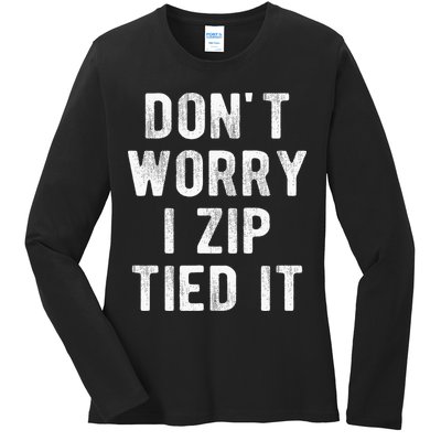 Zip Tie DonT Worry I Zip Tied It Funny Car Guy Ladies Long Sleeve Shirt