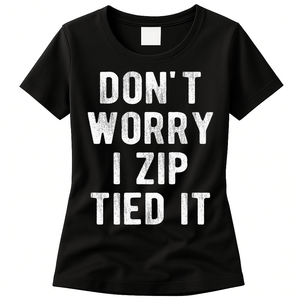 Zip Tie DonT Worry I Zip Tied It Funny Car Guy Womens T-Shirt