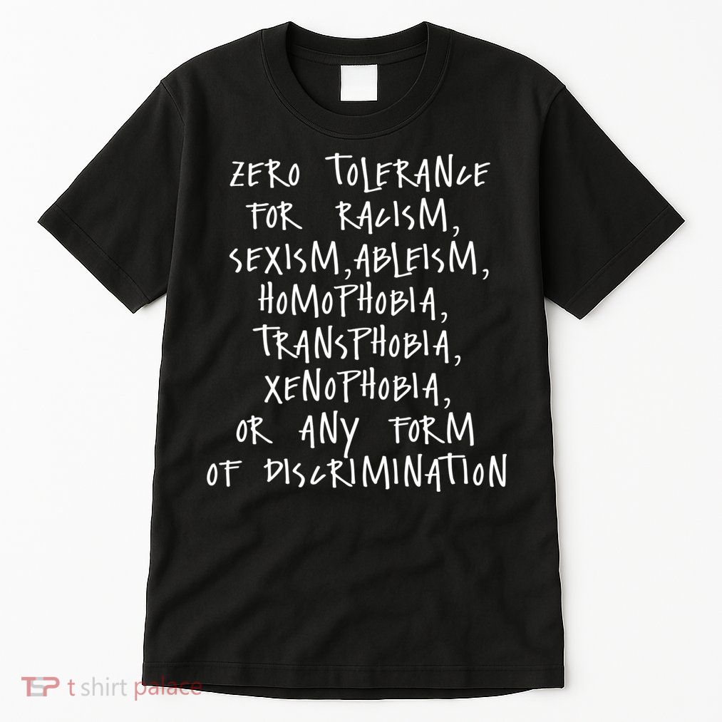 Zero Tolerance For Racism Sexism Ableism Homophobia Tall T-Shirt