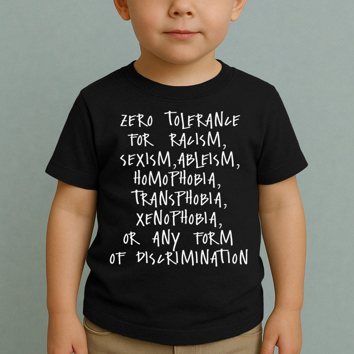 Zero Tolerance For Racism Sexism Ableism Homophobia Toddler T-Shirt
