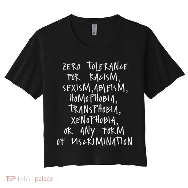 Zero Tolerance For Racism Sexism Ableism Homophobia Crop Top