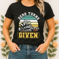 Zero Turns Given Zero Turn Lawn Mower And Mowing Womens T-Shirt