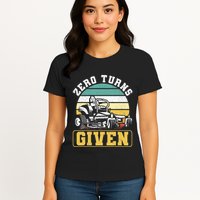 Zero Turns Given Zero Turn Lawn Mower And Mowing Womens T-Shirt