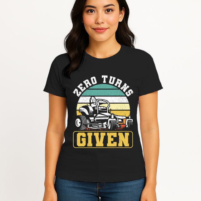 Zero Turns Given Zero Turn Lawn Mower And Mowing Womens T-Shirt