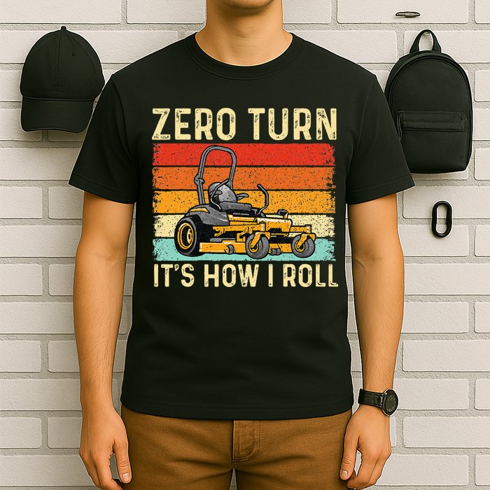 Zero Turn ItS How I Roll Landscaper Gardener Lawn Mowing T-Shirt