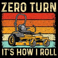 Zero Turn ItS How I Roll Landscaper Gardener Lawn Mowing T-Shirt