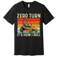 Zero Turn ItS How I Roll Landscaper Gardener Lawn Mowing Premium T-Shirt