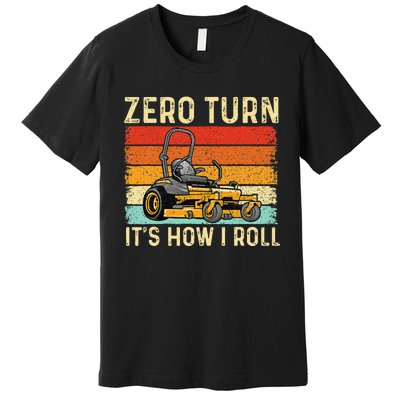 Zero Turn ItS How I Roll Landscaper Gardener Lawn Mowing Premium T-Shirt