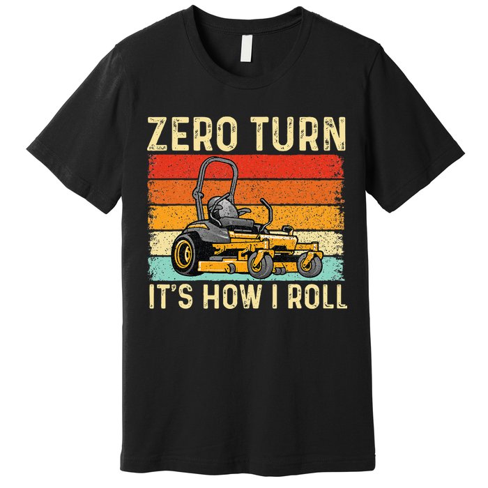 Zero Turn ItS How I Roll Landscaper Gardener Lawn Mowing Premium T-Shirt