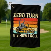 Zero Turn ItS How I Roll Landscaper Gardener Lawn Mowing Golf Towel