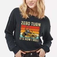 Zero Turn ItS How I Roll Landscaper Gardener Lawn Mowing Cropped Pullover Crew