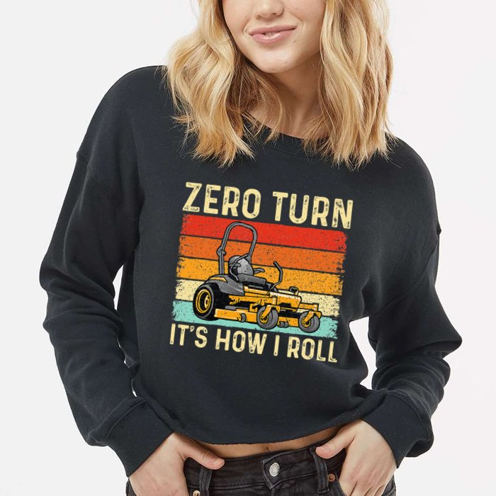 Zero Turn ItS How I Roll Landscaper Gardener Lawn Mowing Cropped Pullover Crew
