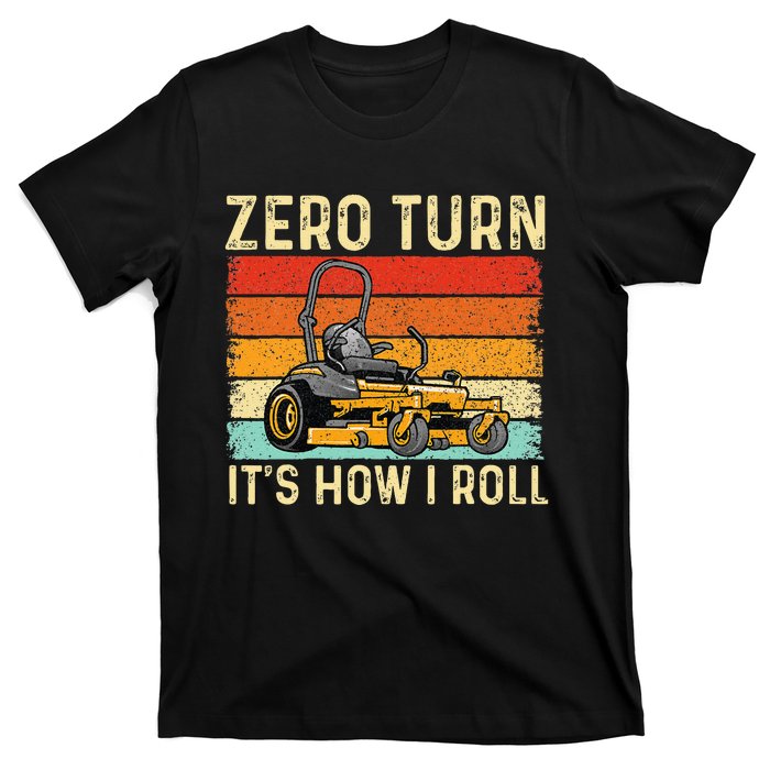 Zero Turn ItS How I Roll Landscaper Gardener Lawn Mowing T-Shirt