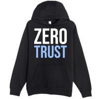 Zero Trust Security Cyber Security Hacking Developer Funny Premium Pullover Hoodie