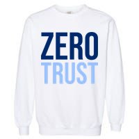 Zero Trust Security Cyber Security Hacking Developer Funny Garment-Dyed Sweatshirt