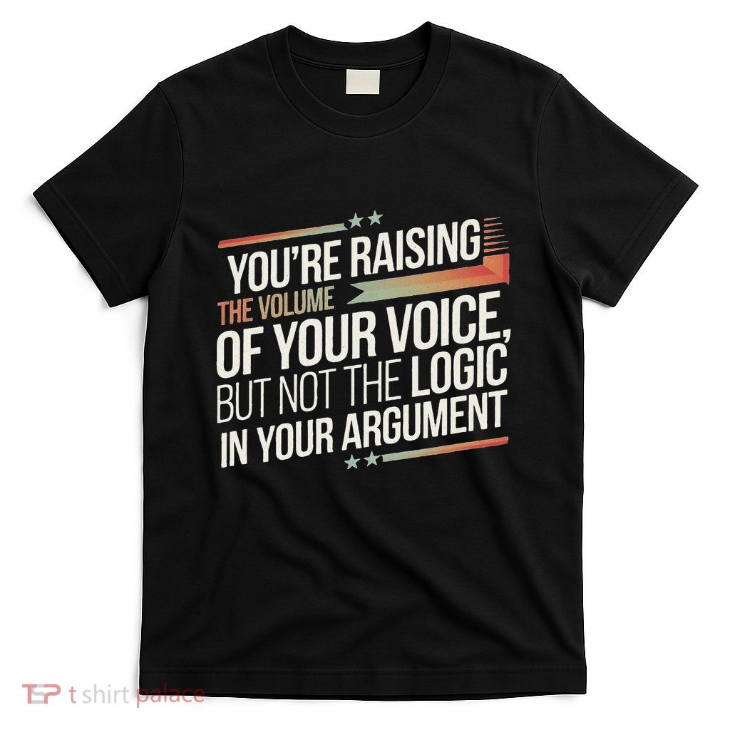 Zelensky Trump You’Re Raising The Volume Of Your Voice T-Shirt