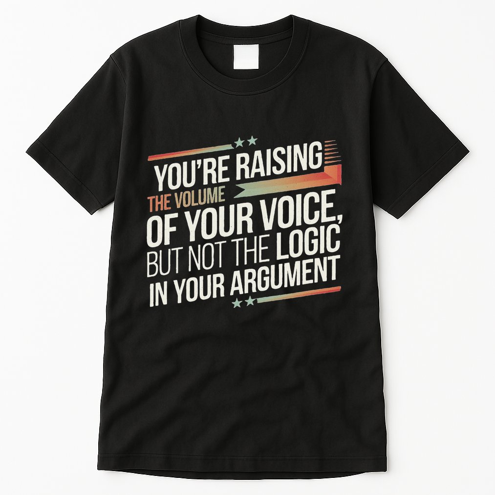 Zelensky Trump You’Re Raising The Volume Of Your Voice Tall T-Shirt