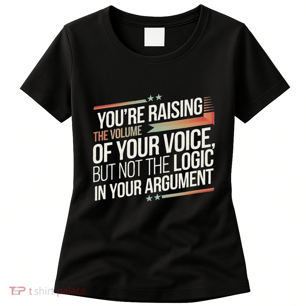 Zelensky Trump You’Re Raising The Volume Of Your Voice Womens T-Shirt