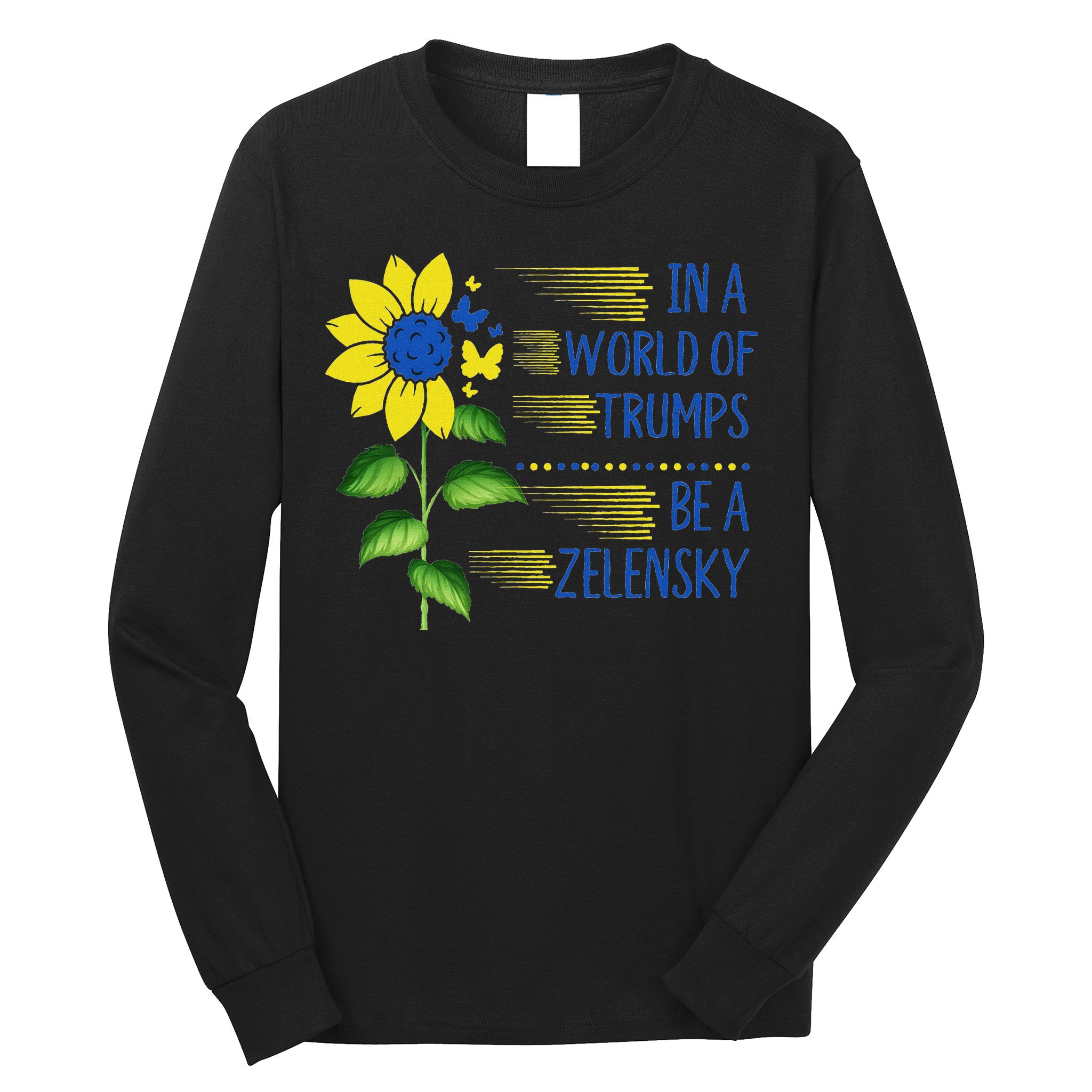 Zelensky Ukraine Support In A World Of Trumps Be A Zelensky Long Sleeve Shirt