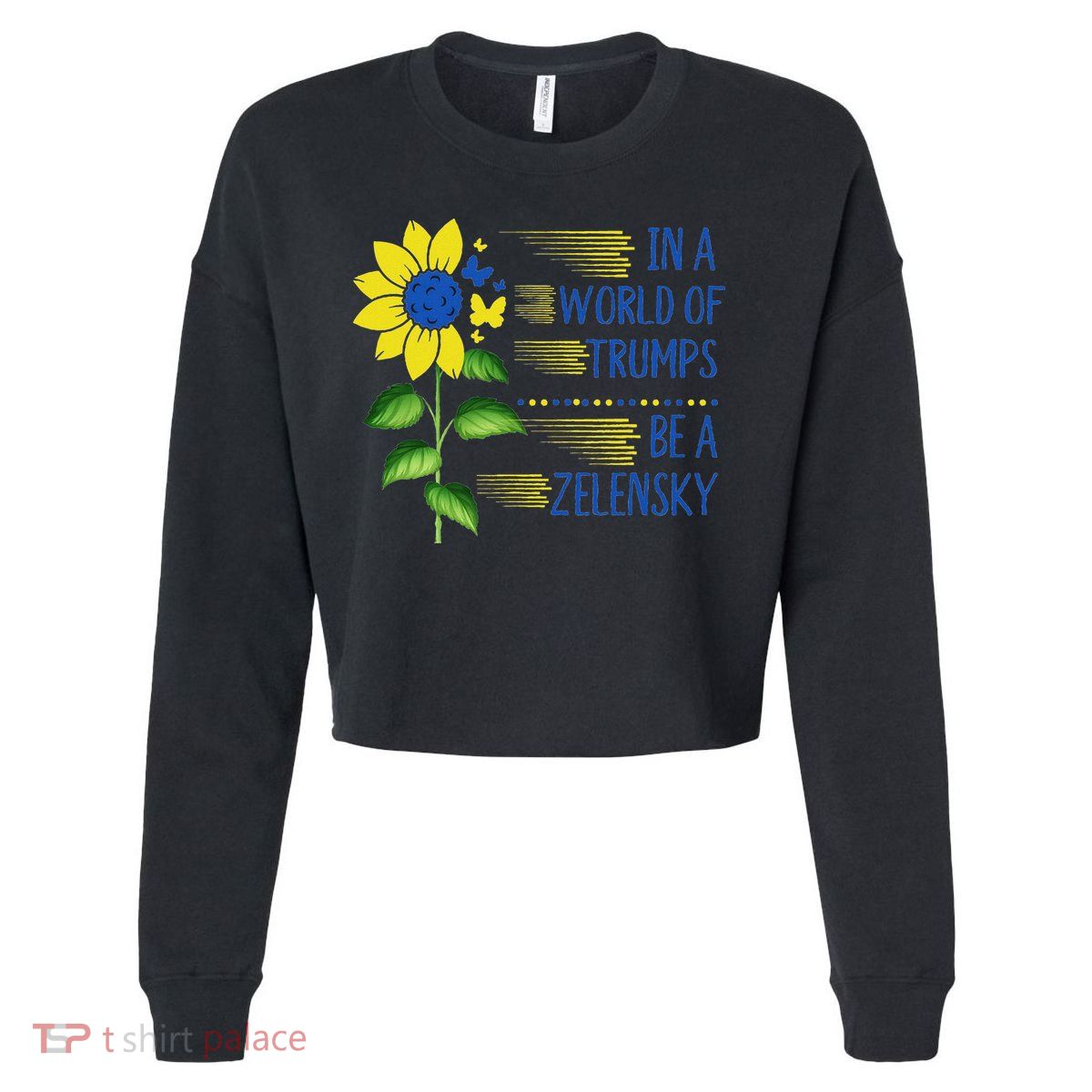 Zelensky Ukraine Support In A World Of Trumps Be A Zelensky Cropped Pullover Crew