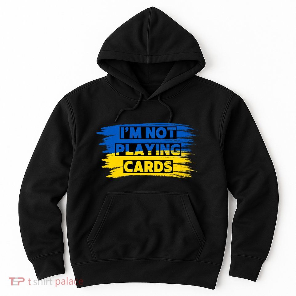 Zelenskyy Words IM Not Playing Cards Hoodie