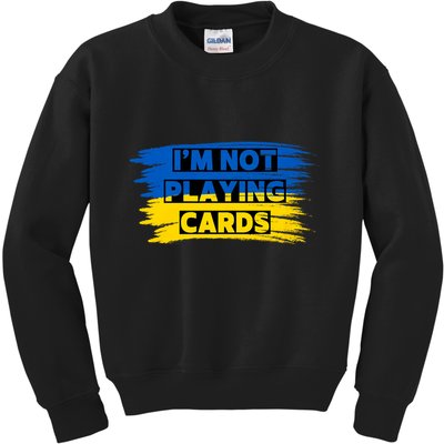 Zelenskyy Words IM Not Playing Cards Kids Sweatshirt