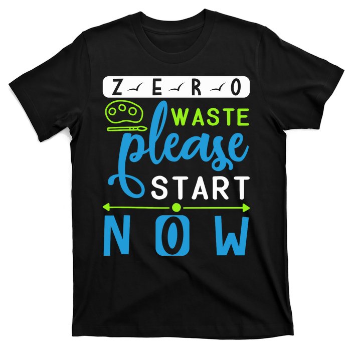 Zero Waste Please Start Now T-Shirt