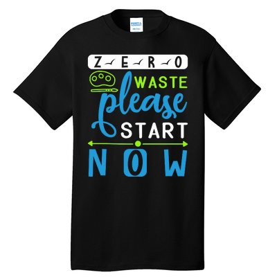 Zero Waste Please Start Now Tall T-Shirt